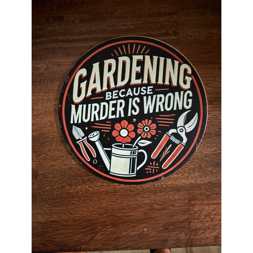 Gardening Because Murder Is Wrong Round Vintage Style Metal Tin Sign - 8"